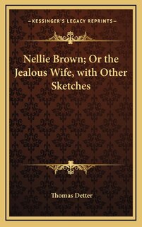 Couverture_Nellie Brown; Or the Jealous Wife, with Other Sketches