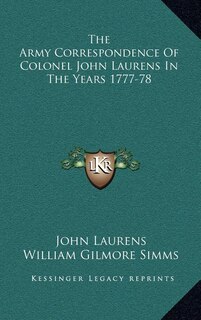 Front cover_The Army Correspondence Of Colonel John Laurens In The Years 1777-78