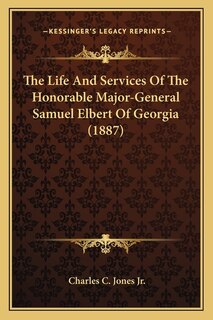 Front cover_The Life And Services Of The Honorable Major-General Samuel Elbert Of Georgia (1887)