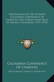 Couverture_Proceedings Of The Seventh California Conference Of Charities And Corrections Held At Fresno, California, 1915 (1915)