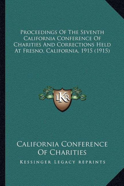 Couverture_Proceedings Of The Seventh California Conference Of Charities And Corrections Held At Fresno, California, 1915 (1915)