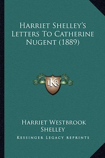 Couverture_Harriet Shelley's Letters To Catherine Nugent (1889)