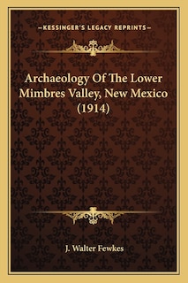Front cover_Archaeology Of The Lower Mimbres Valley, New Mexico (1914)