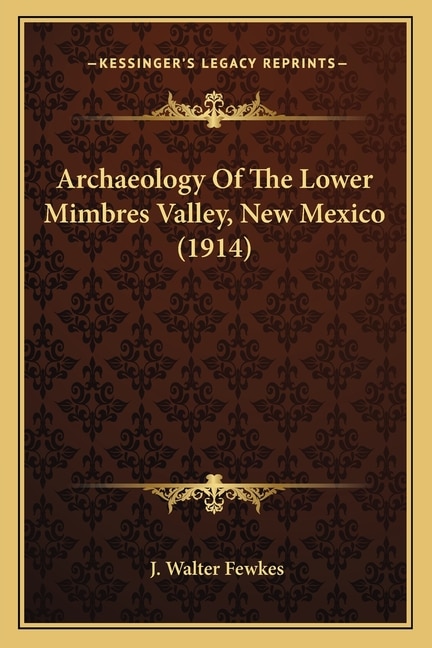 Front cover_Archaeology Of The Lower Mimbres Valley, New Mexico (1914)