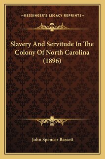 Slavery and Servitude in the Colony of North Carolina (1896)