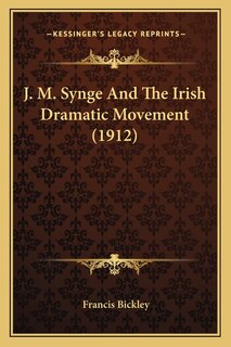 Front cover_J. M. Synge And The Irish Dramatic Movement (1912)