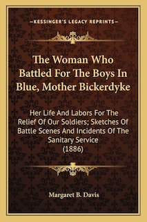 Couverture_The Woman Who Battled For The Boys In Blue, Mother Bickerdyke