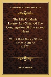 Couverture_The Life Of Marie Lataste, Lay-Sister Of The Congregation Of The Sacred Heart