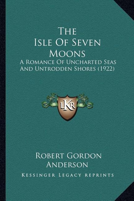 The Isle Of Seven Moons: A Romance Of Uncharted Seas And Untrodden Shores (1922)