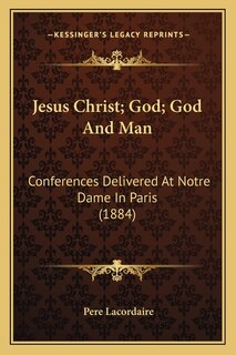 Front cover_Jesus Christ; God; God And Man
