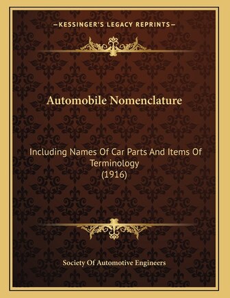 Automobile Nomenclature: Including Names Of Car Parts And Items Of Terminology (1916)