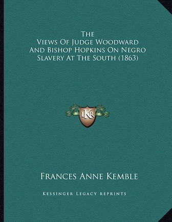 The Views Of Judge Woodward And Bishop Hopkins On Negro Slavery At The South (1863)