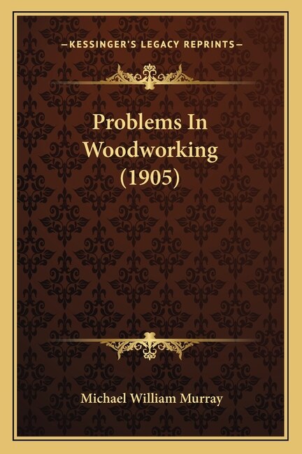 Front cover_Problems in Woodworking (1905)