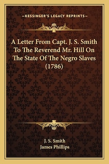 Front cover_A Letter From Capt. J. S. Smith To The Reverend Mr. Hill On The State Of The Negro Slaves (1786)