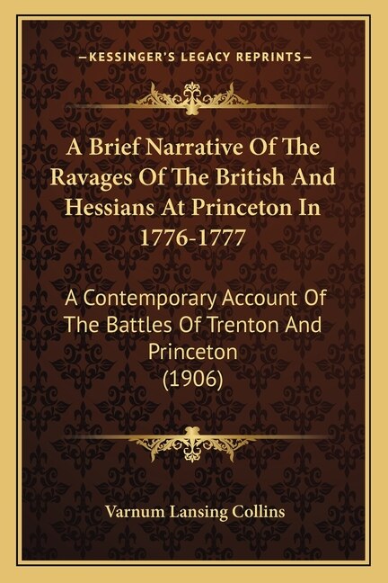 A Brief Narrative Of The Ravages Of The British And Hessians At Princeton In 1776-1777: A Contemporary Account Of The Battles Of Trenton And Princeton (1906)