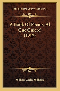 A Book of Poems, Al Que Quiere! (1917) a Book of Poems, Al Que Quiere! (1917)