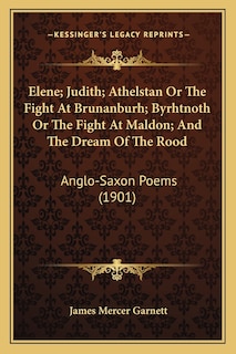 Couverture_Elene; Judith; Athelstan Or The Fight At Brunanburh; Byrhtnoth Or The Fight At Maldon; And The Dream Of The Rood