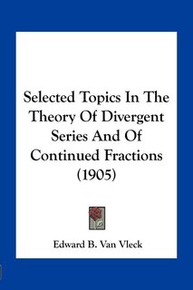 Front cover_Selected Topics In The Theory Of Divergent Series And Of Continued Fractions (1905)