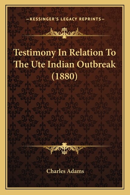 Front cover_Testimony in Relation to the Ute Indian Outbreak (1880)
