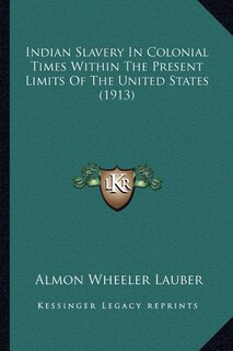 Couverture_Indian Slavery In Colonial Times Within The Present Limits Of The United States (1913)