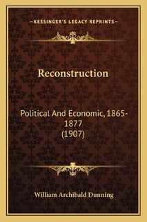 Reconstruction: Political and Economic, 1865-1877 (1907)