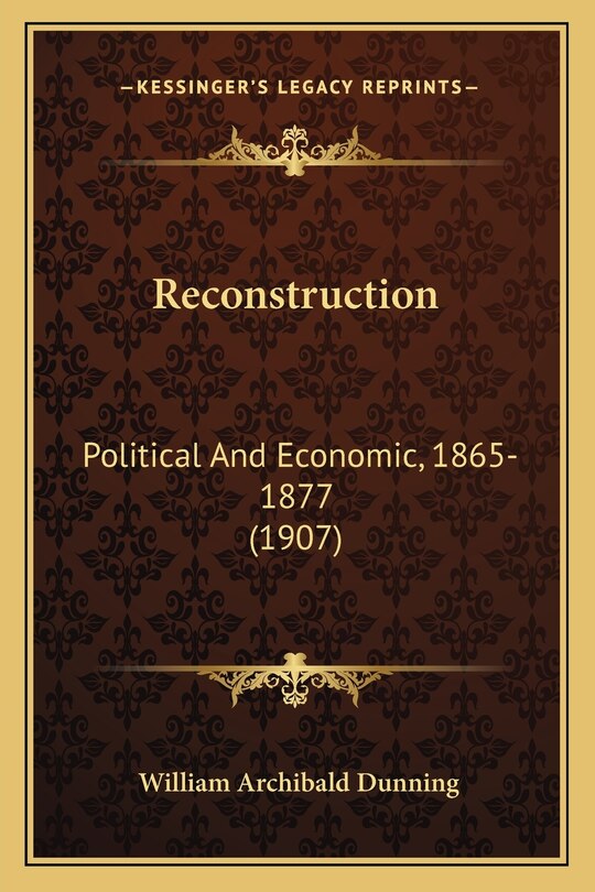 Reconstruction: Political and Economic, 1865-1877 (1907)