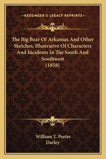 Front cover_The Big Bear Of Arkansas And Other Sketches, Illustrative Of Characters And Incidents In The South And Southwest (1858)