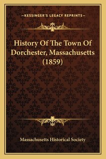 Front cover_History Of The Town Of Dorchester, Massachusetts (1859)