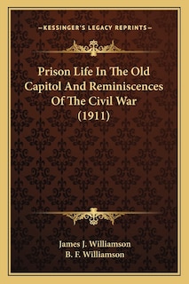 Prison Life In The Old Capitol And Reminiscences Of The Civil War (1911)