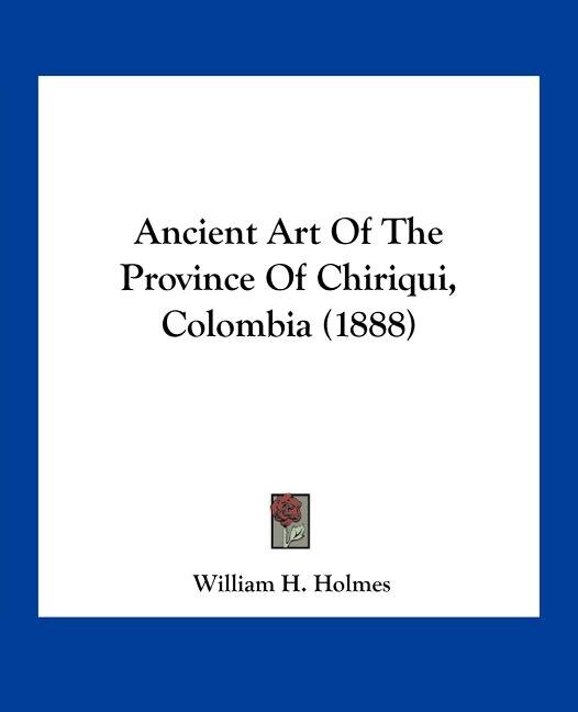 Front cover_Ancient Art of the Province of Chiriqui, Colombia (1888)