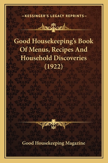 Front cover_Good Housekeeping's Book of Menus, Recipes and Household Disgood Housekeeping's Book of Menus, Recipes and Household Discoveries (1922) Coveries (1922)