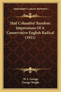 Couverture_Hail Columbia! Random Impressions Of A Conservative English Radical (1921)