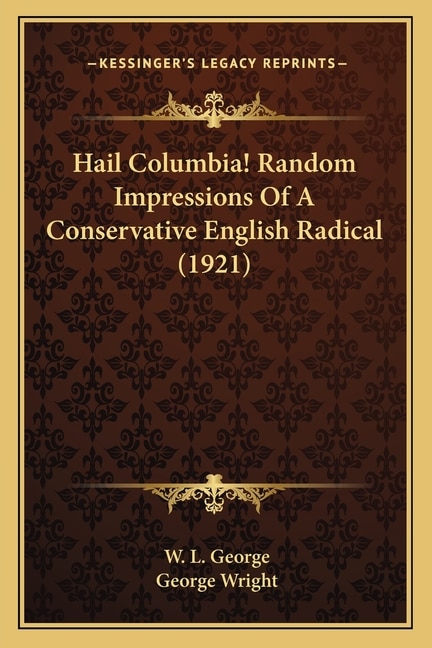 Couverture_Hail Columbia! Random Impressions Of A Conservative English Radical (1921)