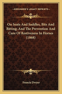Couverture_On Seats And Saddles, Bits And Bitting; And The Prevention And Cure Of Restiveness In Horses (1868)