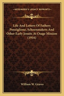 Couverture_Life And Letters Of Fathers Ponziglione, Schoenmakers And Other Early Jesuits At Osage Mission (1916)