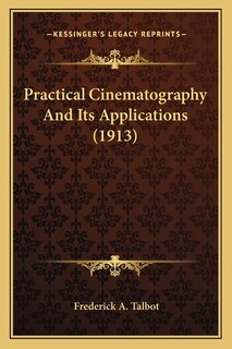 Front cover_Practical Cinematography And Its Applications (1913)