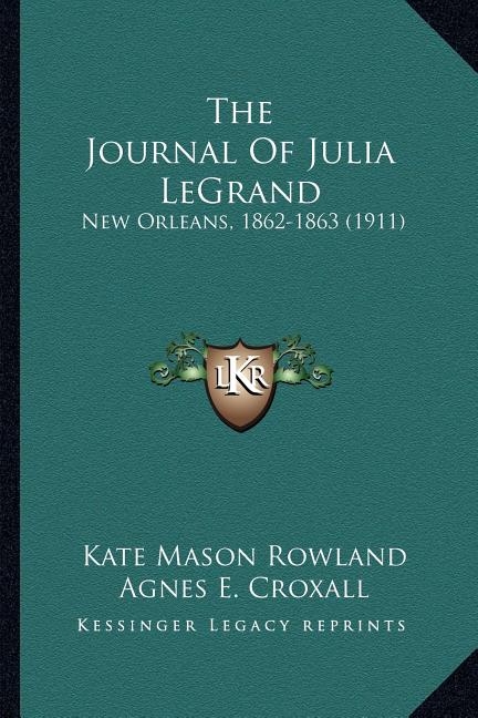 The Journal Of Julia LeGrand: New Orleans, 1862-1863 (1911)
