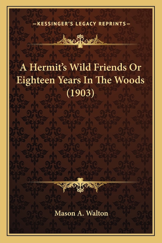 Front cover_A Hermit's Wild Friends Or Eighteen Years In The Woods (1903)