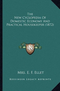 Front cover_The New Cyclopedia of Domestic Economy and Practical Housekethe New Cyclopedia of Domestic Economy and Practical Housekeeper (1872) Eper (1872)
