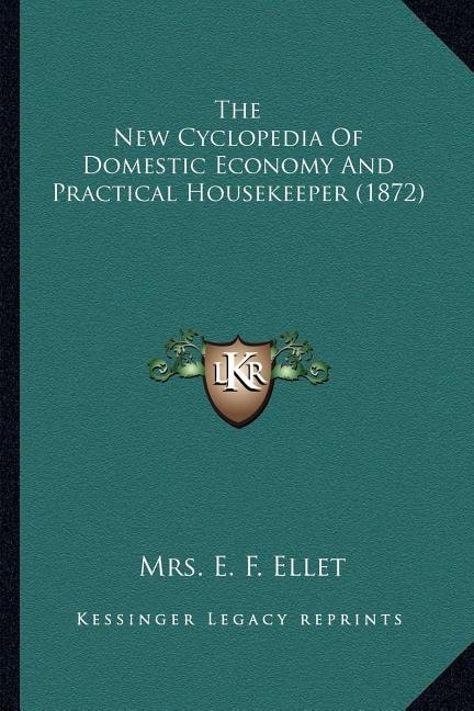 Front cover_The New Cyclopedia of Domestic Economy and Practical Housekethe New Cyclopedia of Domestic Economy and Practical Housekeeper (1872) Eper (1872)