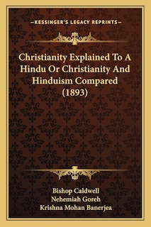 Couverture_Christianity Explained To A Hindu Or Christianity And Hinduism Compared (1893)
