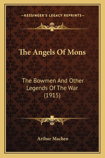 The Angels Of Mons: The Bowmen And Other Legends Of The War (1915)