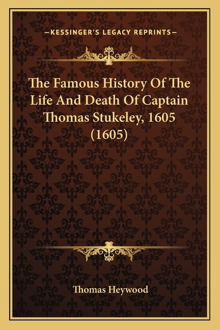 Front cover_The Famous History Of The Life And Death Of Captain Thomas Stukeley, 1605 (1605)