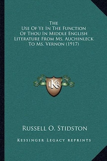 Couverture_The Use Of Ye In The Function Of Thou In Middle English Literature From Ms. Auchinleck To Ms. Vernon (1917)