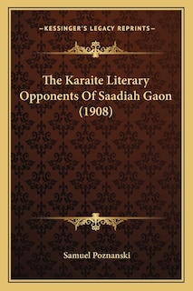 The Karaite Literary Opponents Of Saadiah Gaon (1908)