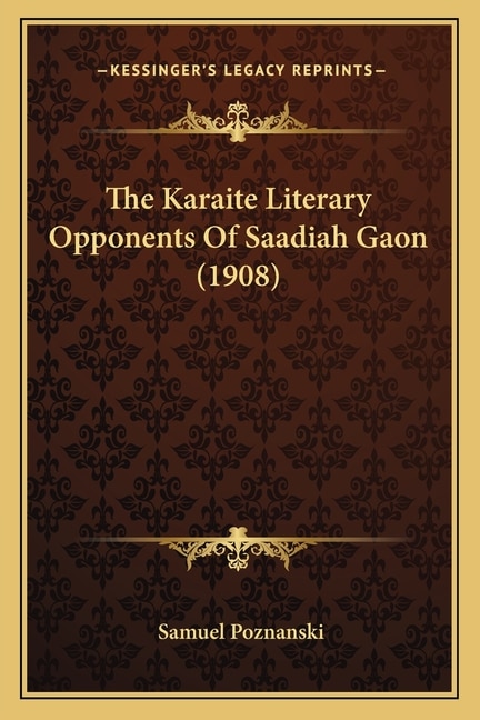 The Karaite Literary Opponents Of Saadiah Gaon (1908)