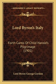 Lord Byron's Italy: Forth Canto Of Child Harold's Pilgrimage (1901)