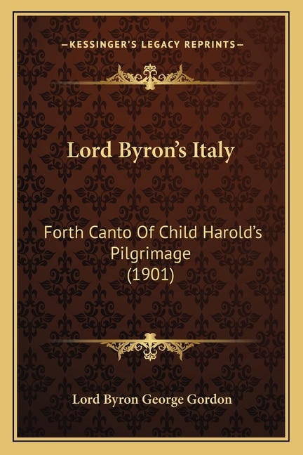 Lord Byron's Italy: Forth Canto Of Child Harold's Pilgrimage (1901)