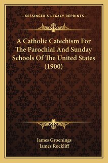 Front cover_A Catholic Catechism For The Parochial And Sunday Schools Of The United States (1900)