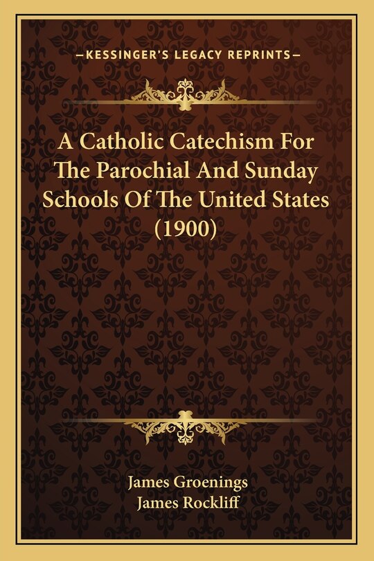 Front cover_A Catholic Catechism For The Parochial And Sunday Schools Of The United States (1900)